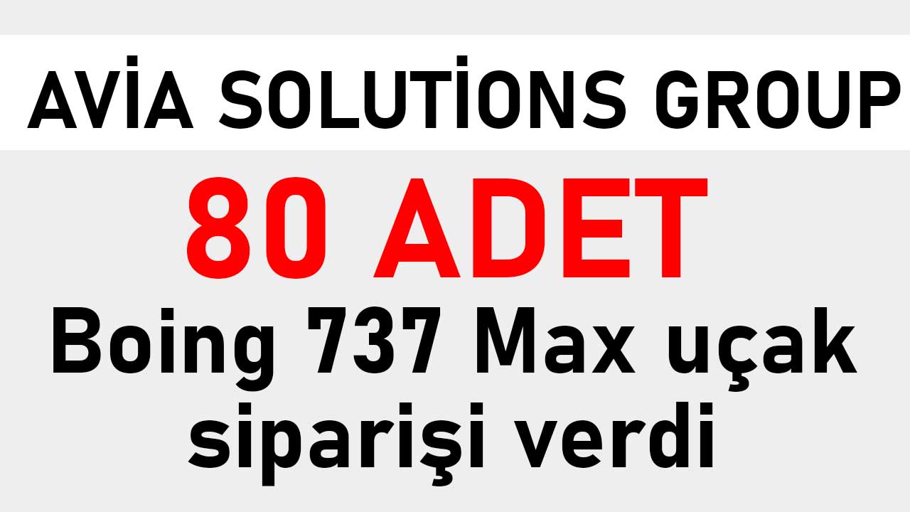 Avia Solutions Group, 80 Boeing 737 MAX uçağı satın aldı