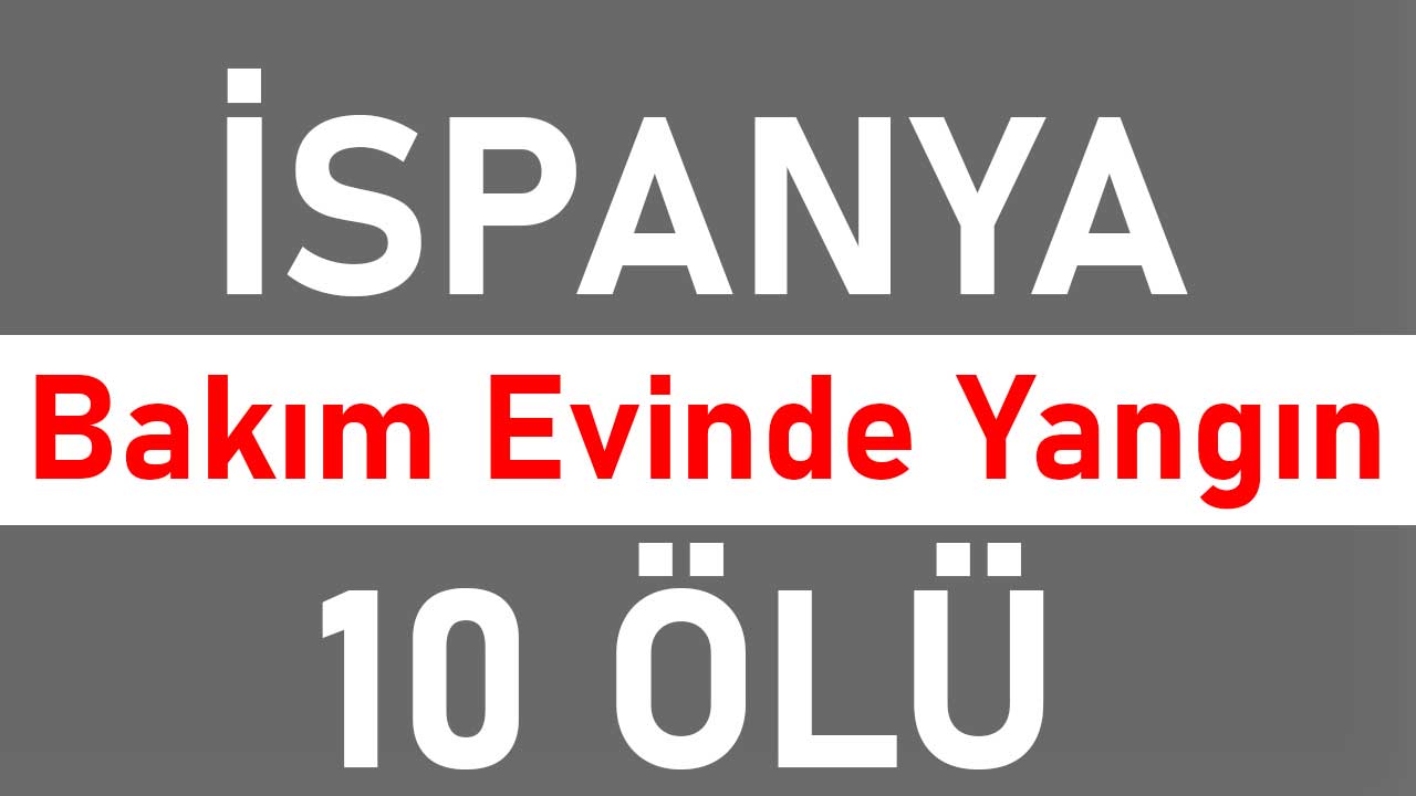 İspanya'da bir bakımevinde yangın çıktı: en az on kişi öldü